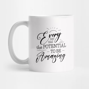 Every day has the potential to be amazing, Self growth Mug